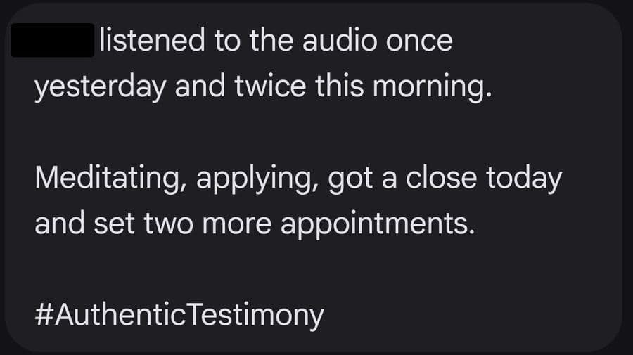 Tim, listened to the audio once yesterday and twice this morning. Meditating, applying, got a close today and set two more appointments. #AuthenticTestimony