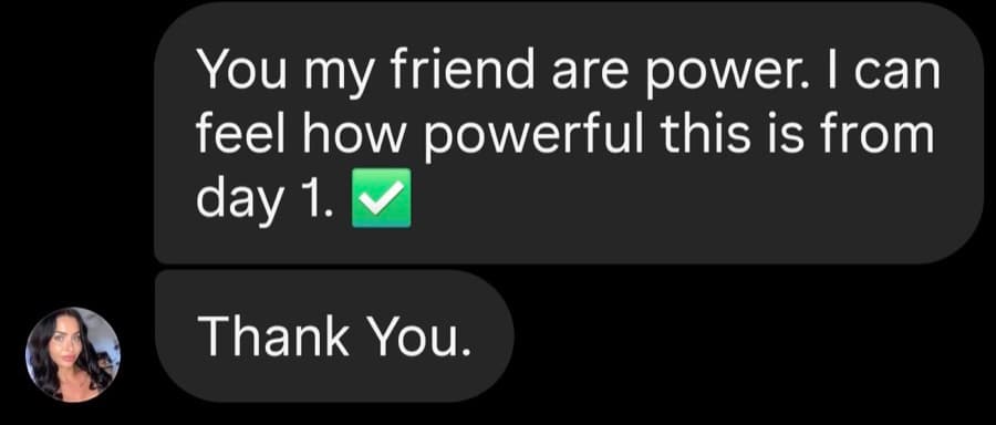 You my friend are power. I can feel how powerful this is from day 1. Thank You.